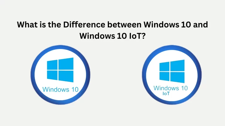 Windows 10 vs Windows 10 IoT: Key Differences and Best Use Cases in 2024