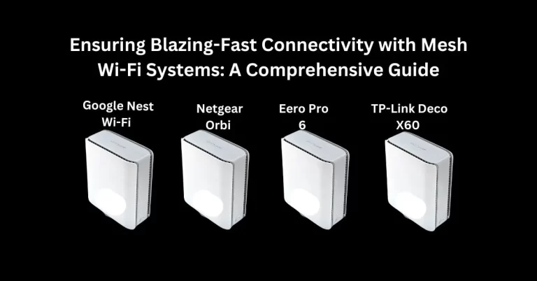 Fast Connectivity with Mesh Wi-Fi Systems : A Comprehensive Guide