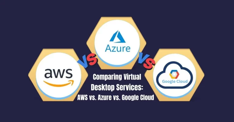 Comparing Virtual Desktop Services : AWS vs  Azure vs  Google Cloud